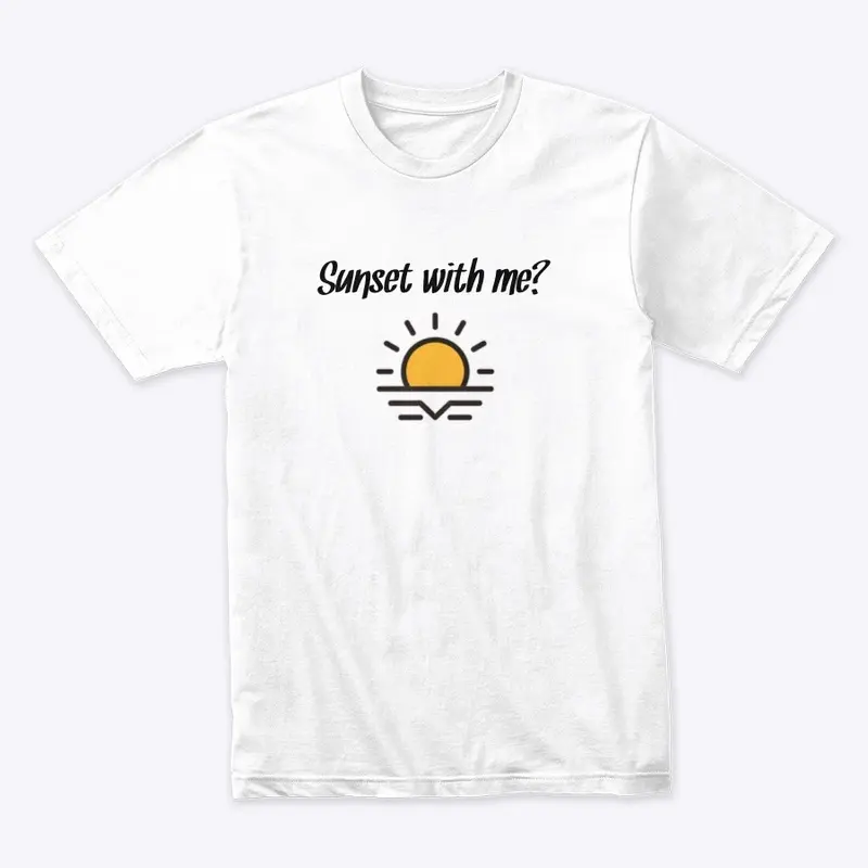 Sunset with me? T-Shirt 